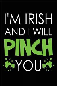 I'm Irish And I Will Pinch You