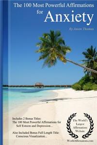 Affirmation the 100 Most Powerful Affirmations for Anxiety - Including 2 Positive & Affirmative Action Bonus Books on Self-Esteem & Depression, Also Included Conscious Visualization