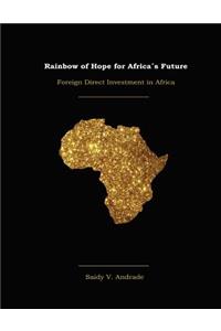 Rainbow of Hope for Africa's Future: Foreign Direct Investment in Africa