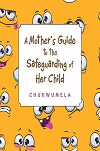 Mother'S Guide to the Safeguarding of Her Child