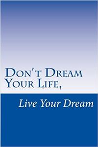 Don't Dream Your Life, Live Your Dream: A 6 x 9 Lined Journal Notebook