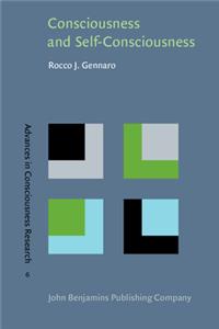 Consciousness and Self-Consciousness: A Defense of the Higher-Order Thought Theory of Consciousness (Advances in Consciousness Research, 6)