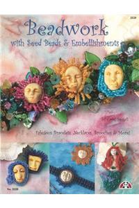 Beadwork with Seed Beads & Embellishments: Fabulous Bracelets, Necklaces, Brooches & More!