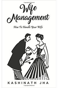Wife Management: How To Handle Your Wife