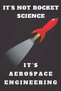 It's Not Rocket Science It's Aerospace Engineering