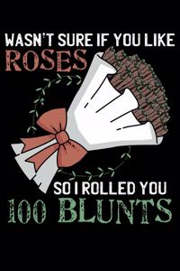 Wasn't Sure If You Like Roses So I rolled You 100 Blunts