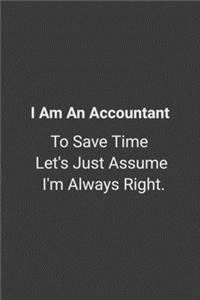 I Am The Accountant. To Save Time, Let's Just Assume I'm Always Right