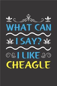 What Can I Say? I Like Cheagle: Funny Lined Journal Notebook For Cheagle Dog Lovers