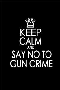 Keep Calm and say no to Gun crime