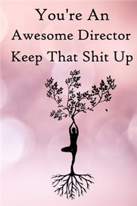 You're an Awesome Director. Keep That Shit Up