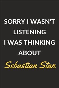 Sorry I Wasn't Listening I Was Thinking About Sebastian Stan