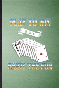 Play to Win but Enjoy the Fun