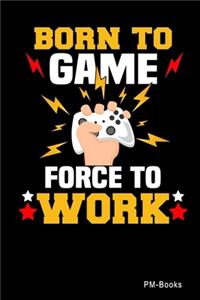 Born To Game Force To Work
