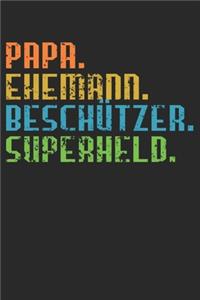 Papa. Ehemann. Beschützer. Superheld.