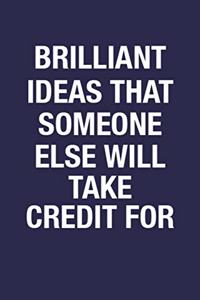 Brilliant Ideas That Someone Else Will Take Credit For