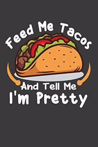 Feed Me Tacos And Tell Me I'M Pretty