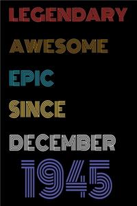 Legendary Awesome Epic Since December 1945 Notebook Birthday Gift For Women/Men/Boss/Coworkers/Colleagues/Students/Friends.