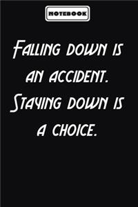 Falling down is an accident. Staying down is a choice.