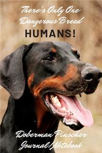 There's Only One Dangerous Breed! Humans - Doberman Pinscher Journal Notebook