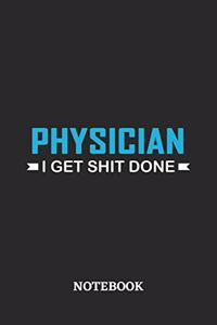 Physician I Get Shit Done Notebook