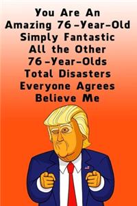 You Are An Amazing 76-Year-Old Simply Fantastic All the Other 76-Year-Olds