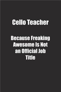 Cello Teacher Because Freaking Awesome Is Not an Official Job Title.