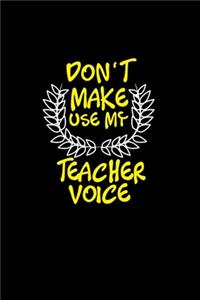 Don't make me use my teacher voice