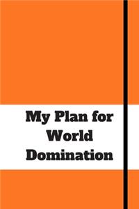 My Plan for World Domination