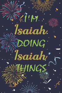 I'm Isaiah Doing Isaiah Things Notebook Birthday Gift