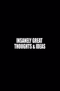 Insanely Great Thoughts & Ideas