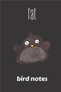 Fat Bird Notes