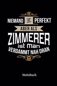 Niemand ist perfekt aber als Zimmerer ist man verdammt nah dran