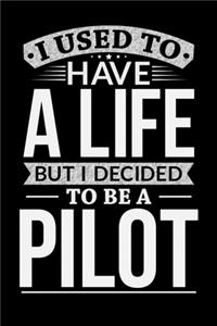 I Used To Have A Life But I Decided To Be A Pilot