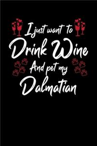 I Just Want To Drink Wine And Pet My Dalmatian