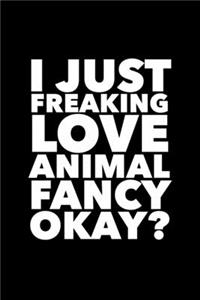 I Just Freaking Love Animal Fancy Okay?