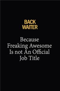 Back Waiter Because Freaking Awesome Is Not An Official Job Title