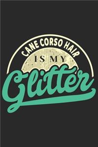 Cane Corso Hair Is My Glitter: Funny Cool Cane Corso Journal - Great Awesome Workbook (Notebook - Diary - Planner)- 6x9 -120 Blank College Ruled Lined Paper Pages With An Awesome 