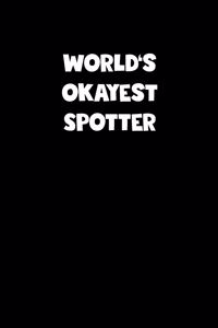 World's Okayest Spotter Notebook - Spotter Diary - Spotter Journal - Funny Gift for Spotter