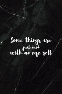 Some Things Are Just Said With An Eye Roll