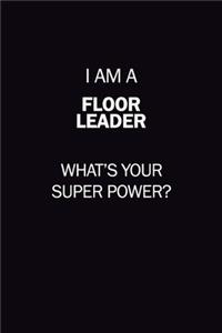 I Am A Floor Leader, What's Your Super Power?