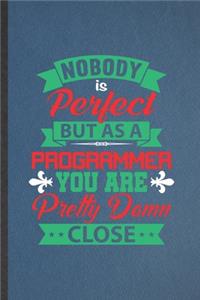 Nobody Is Perfect but as a Programmer You Are Pretty Damn Close