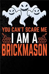 You Can't Scare Me I'm a Brickmason