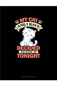My Cat And I Have Decided To Stay In Tonight
