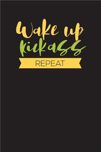 Wake Up Kick Ass Repeat