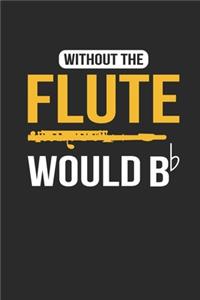 Without The Flute Would B