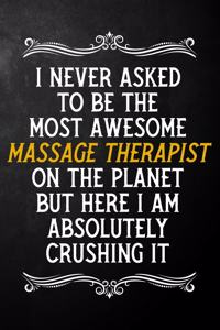 I Never Asked To Be The Most Awesome Massage Therapist On The Planet: Appreciation Gift For Massage Therapist / Blank Journal / Alternative To A Card For Massage Therapists ( 6 x 9 - 120 Blank Lined Notebook )