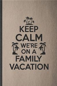 Keep Calm We're on a Family Vacation