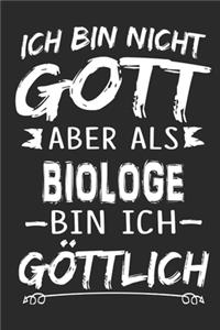Ich bin nicht Gott aber als Biologe bin ich göttlich
