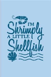 I'm Shrimply A Little Shellfish