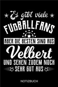 Es gibt viele Fußballfans aber die besten sind aus Velbert und sehen zudem noch sehr gut aus: A5 Notizbuch Liniert 120 Seiten Geschenk/Geschenkidee zum Geburtstag Weihnachten Ostern Vatertag Muttertag Namenstag